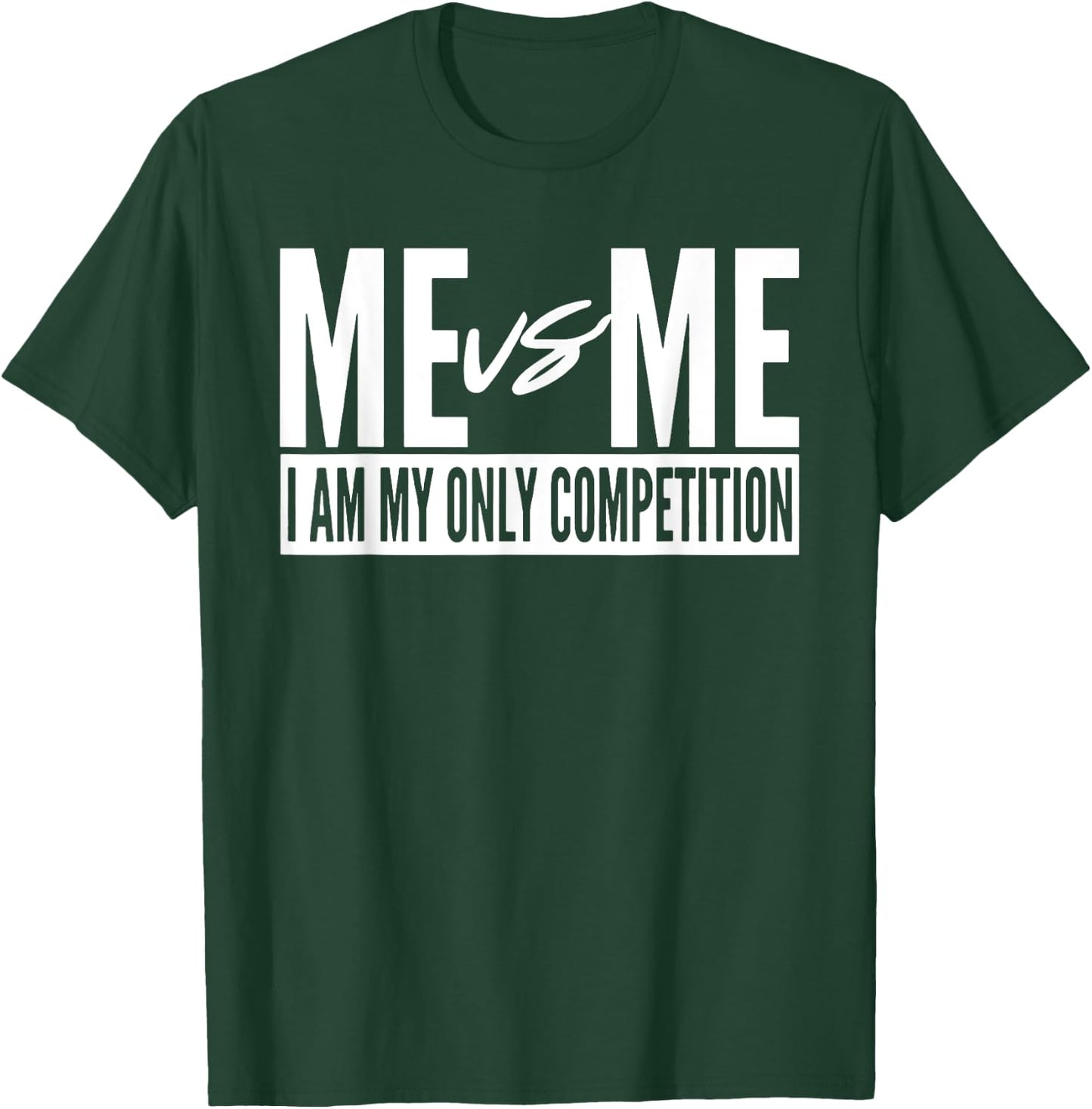 Me vs Me I am My Only Competition Inspirational Motivational T-Shirt - T-Shirt | Forest