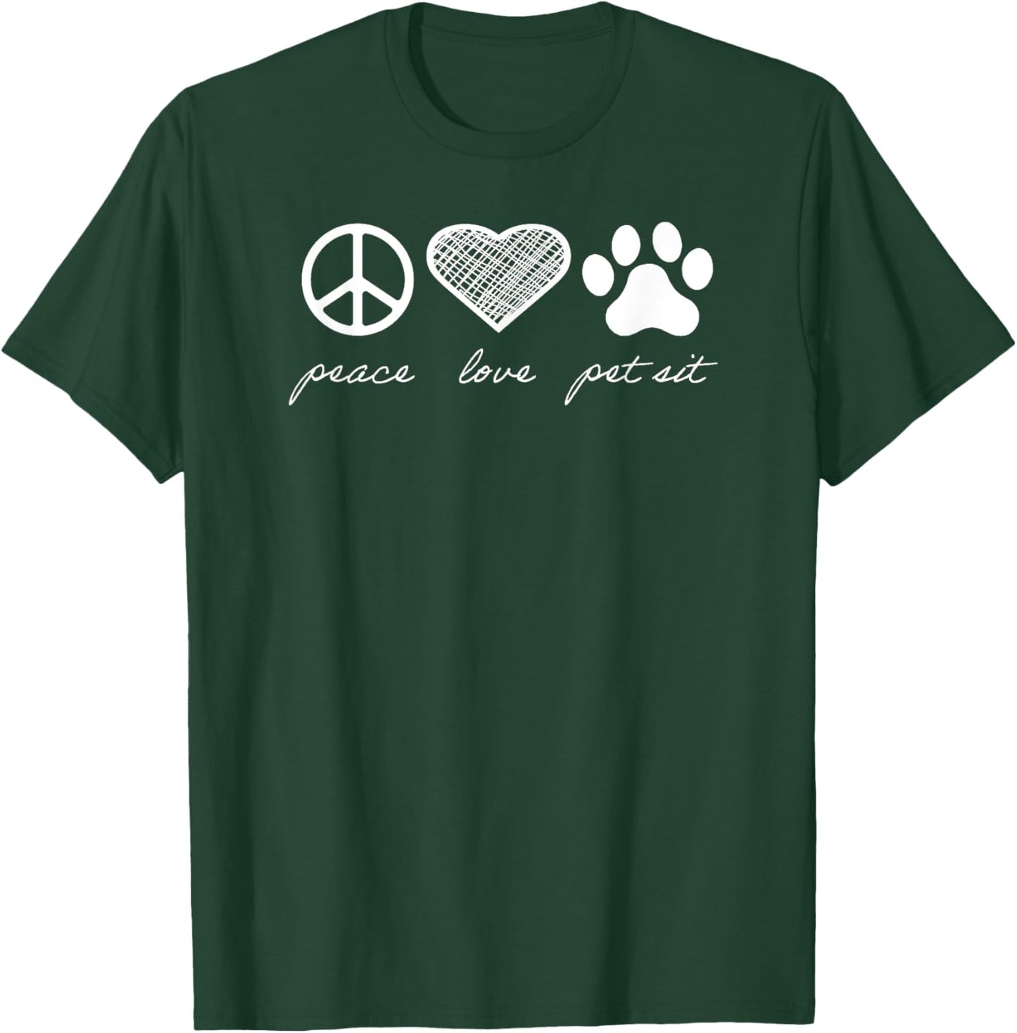 Peace. Love. Pet Sit. T-Shirt - T-Shirt | Forest