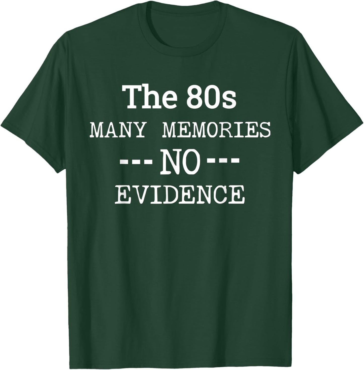 The 80s Many Memories No Evidence Funny Eighties Man Woman T-Shirt - T-Shirt | Forest
