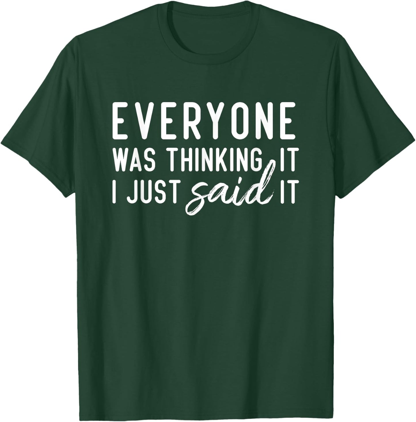 Everyone Was Thinking It I Just Said It Funny Gift T-Shirt - T-Shirt | Forest