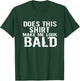 Barbershop aging hairless Does this Shirt make me look bald T-Shirt - T-Shirt | Forest