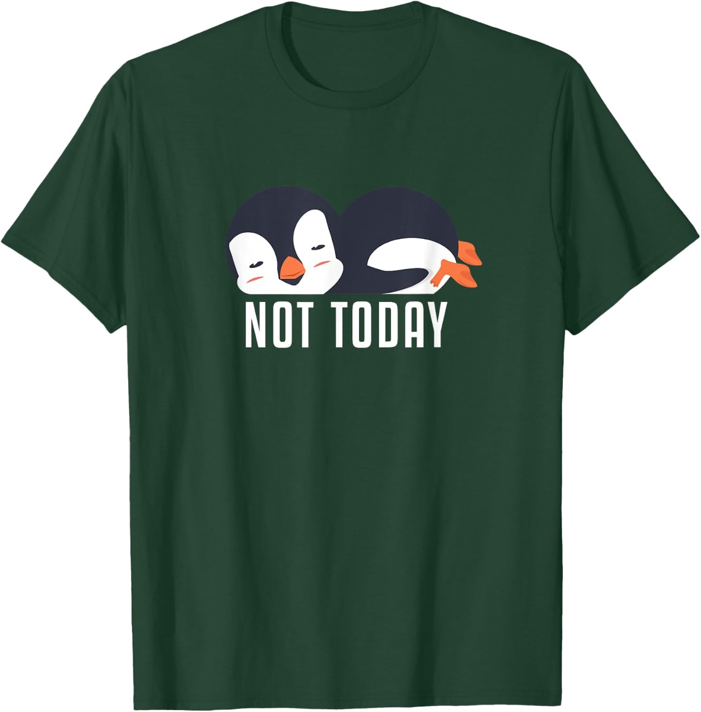 Not Today Sea Bird King Emperor Penguin Lover Penguin T-Shirt - T-Shirt | Forest