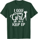 I Golf Like A Girl Try To Keep Up T-Shirt - T-Shirt | Forest