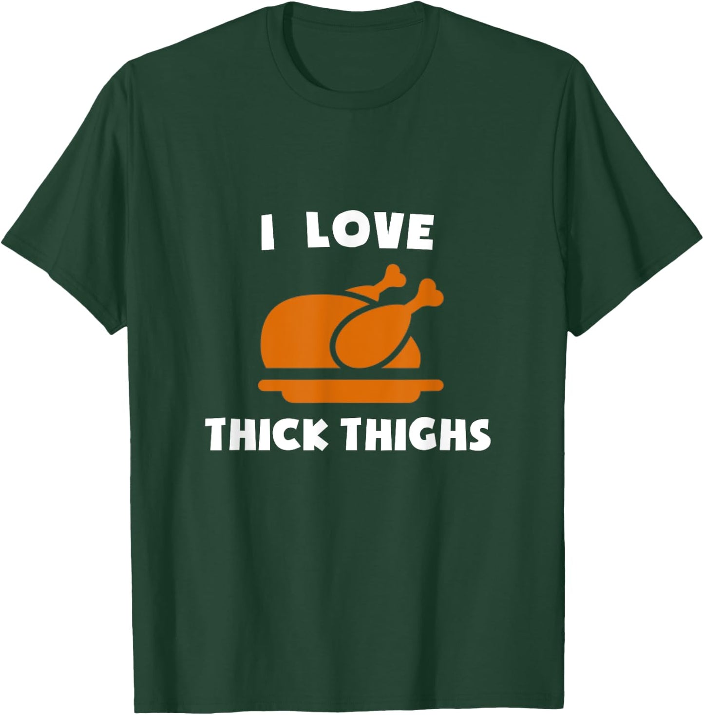 I Love Thick Thighs Delicious Turkey Day Thanksgiving Diner T-Shirt - T-Shirt | Forest
