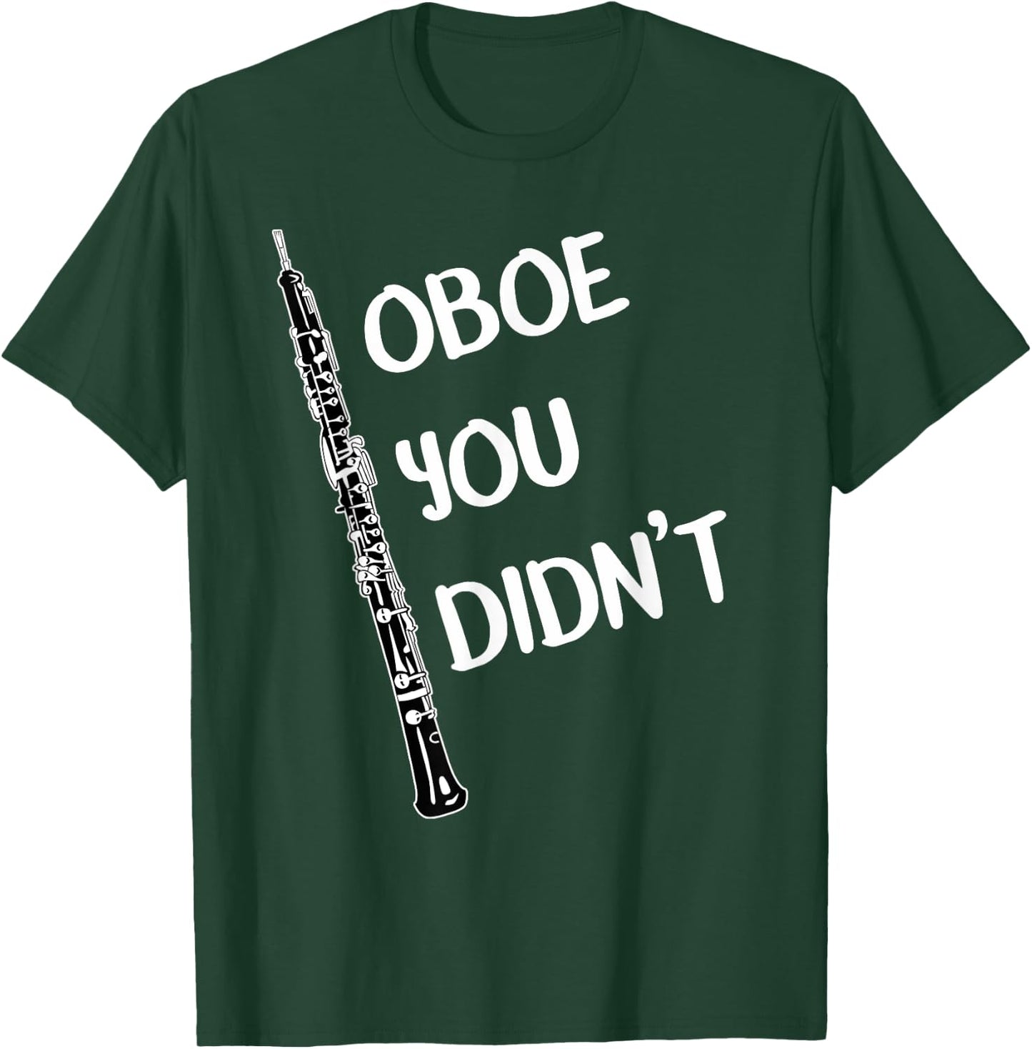 Funny Oboe Shirt Oboe You Didn't Band Music T-Shirt - T-Shirt | Forest