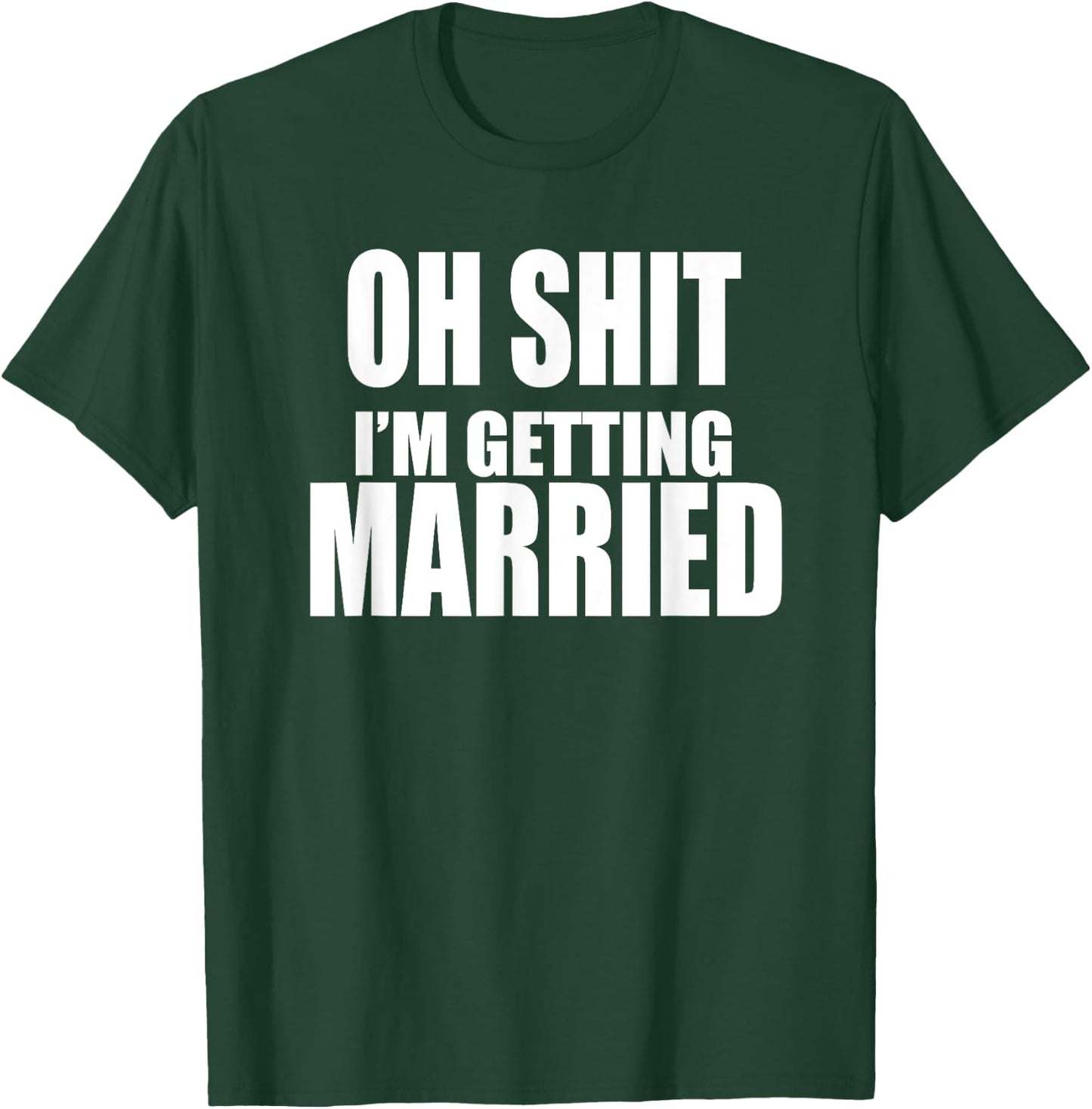 OH SHIT I'M GETTING MARRIED Funny Bachelor Bachelorette T-Shirt - T-Shirt | Forest