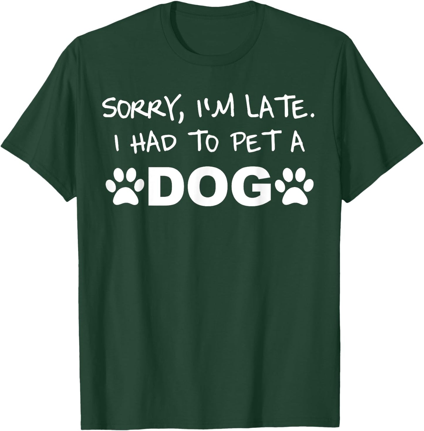 Sorry, I´m Late. I Had To Pet A Dog Men Women Kids T-Shirt - T-Shirt | Forest