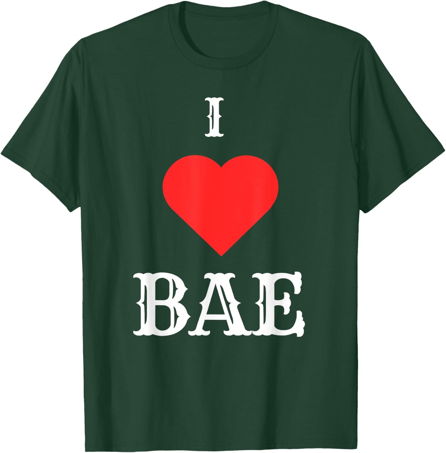 I Love Bae T-Shirt - T-Shirt | Forest