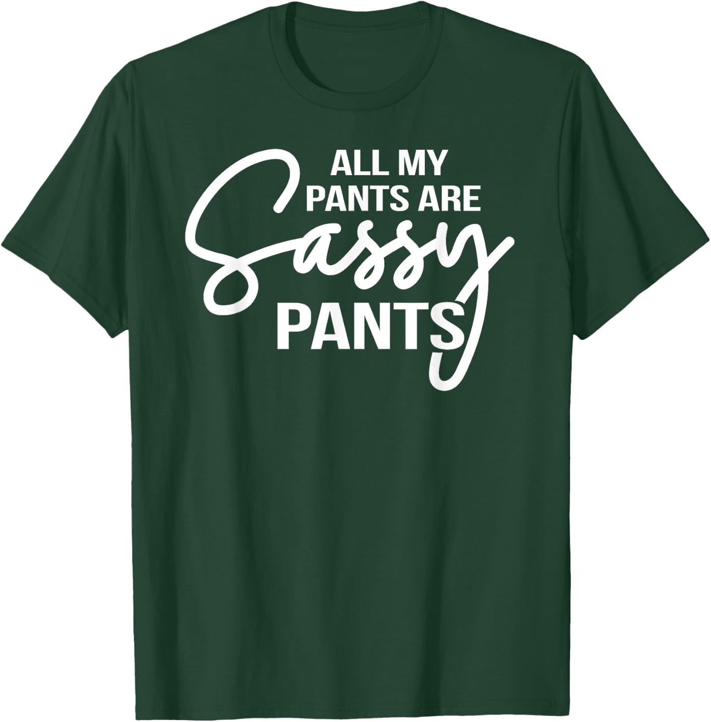 All my pants are Sassy Pants ladies humor graphics T-Shirt - T-Shirt | Forest