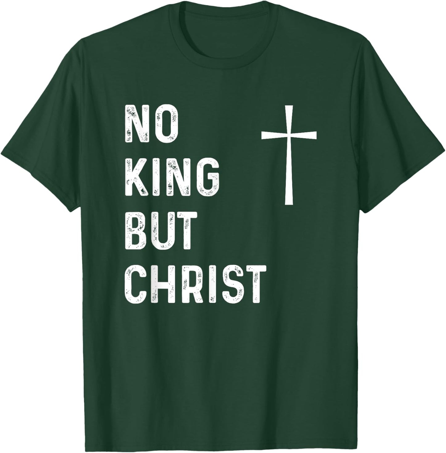No King But Christ God Christian Jesus Christianity Bible T-Shirt - T-Shirt | Forest