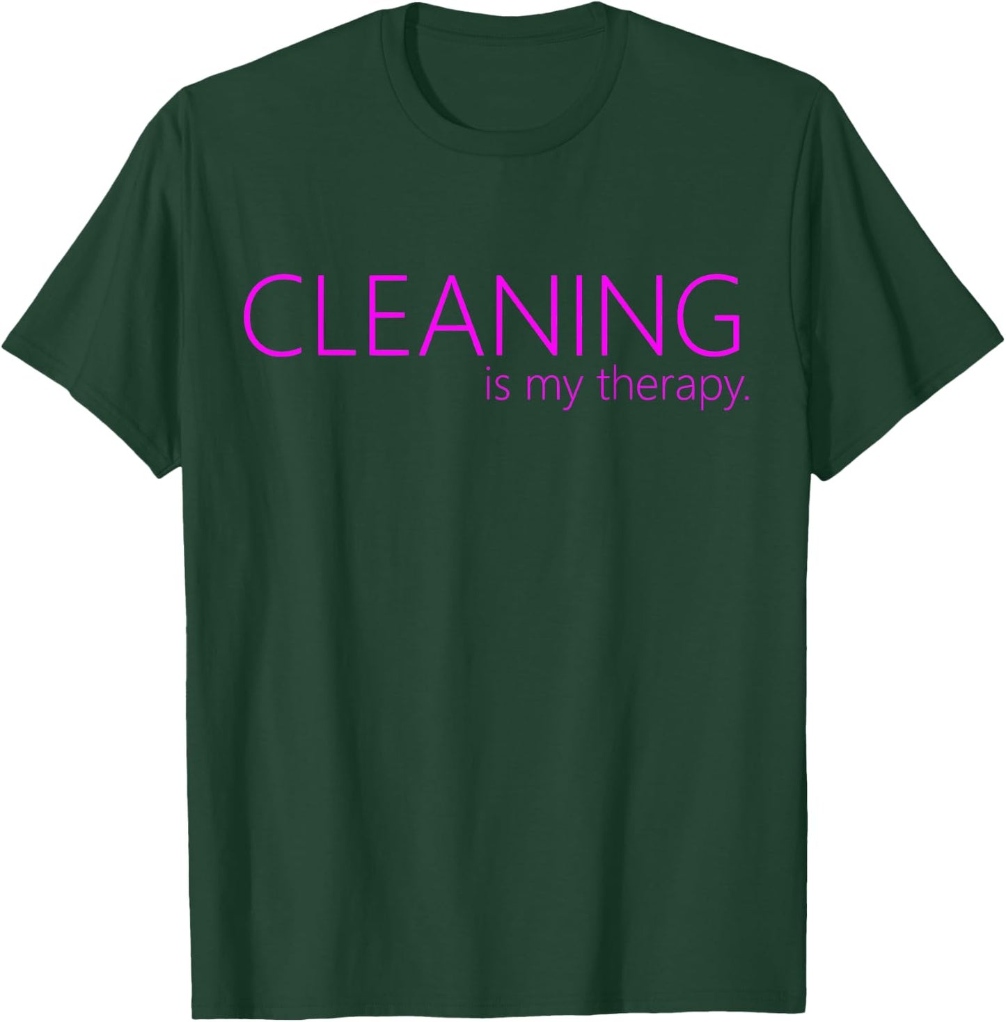 Cleaning is my therapy neat freak proud stay at home mom T-Shirt - T-Shirt | Forest