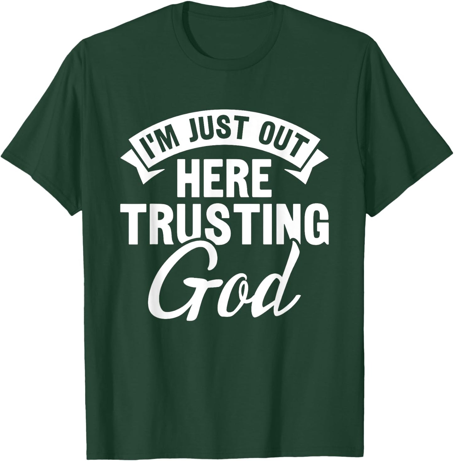 Christian Jesus Bible I'm Just Out Here Trusting God T-Shirt - T-Shirt | Forest