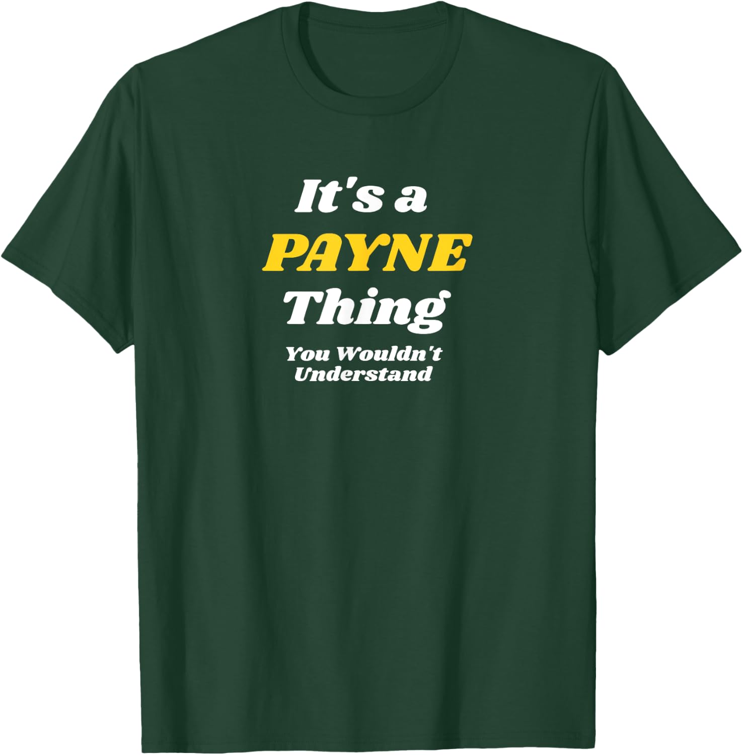 IT'S A PAYNE THING YOU WOULDN’T UNDERSTAND | Family T-Shirt - T-Shirt | Forest