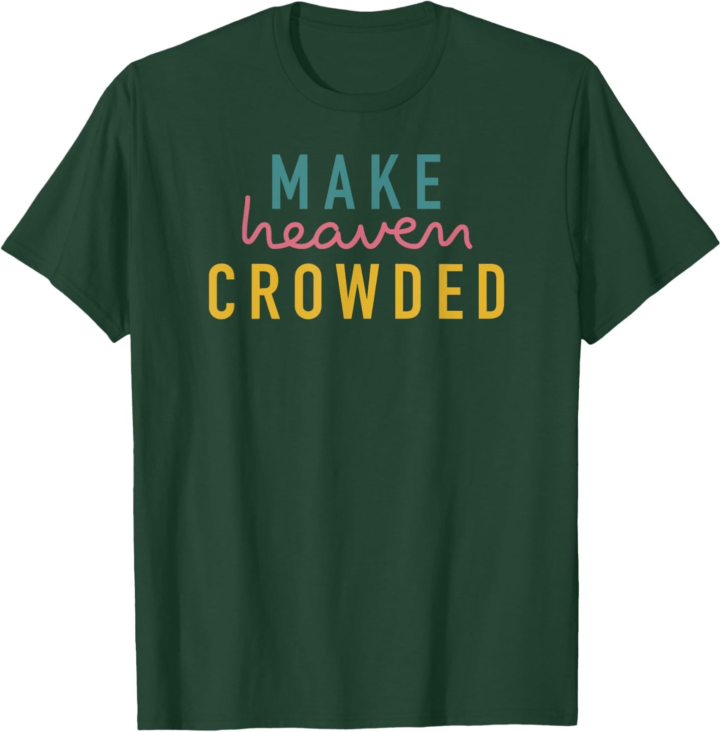 Christian Shirts Make Heaven Crowded Gift T-Shirt - T-Shirt | Forest
