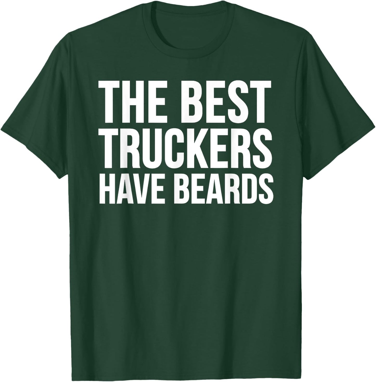 Truck Driver Funny - The Best Truckers Have Beards T-Shirt - T-Shirt | Forest