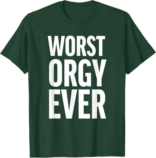 Worst Orgy Ever - Funny Orgy Shirt or Women T-Shirt - T-Shirt | Forest