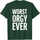Worst Orgy Ever - Funny Orgy Shirt or Women T-Shirt - T-Shirt | Forest