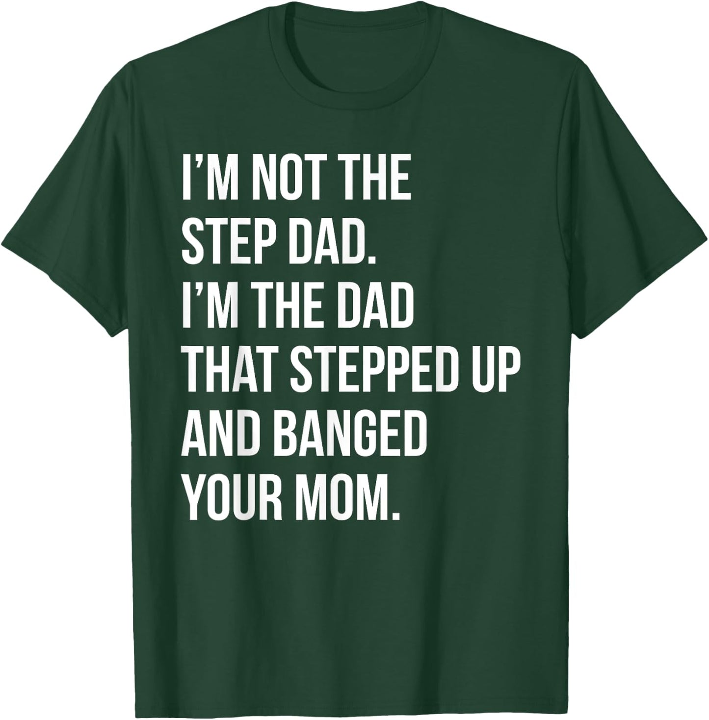 Step Dad Banging Moms Funny Shitty Dad Pun T-Shirt - T-Shirt | Forest