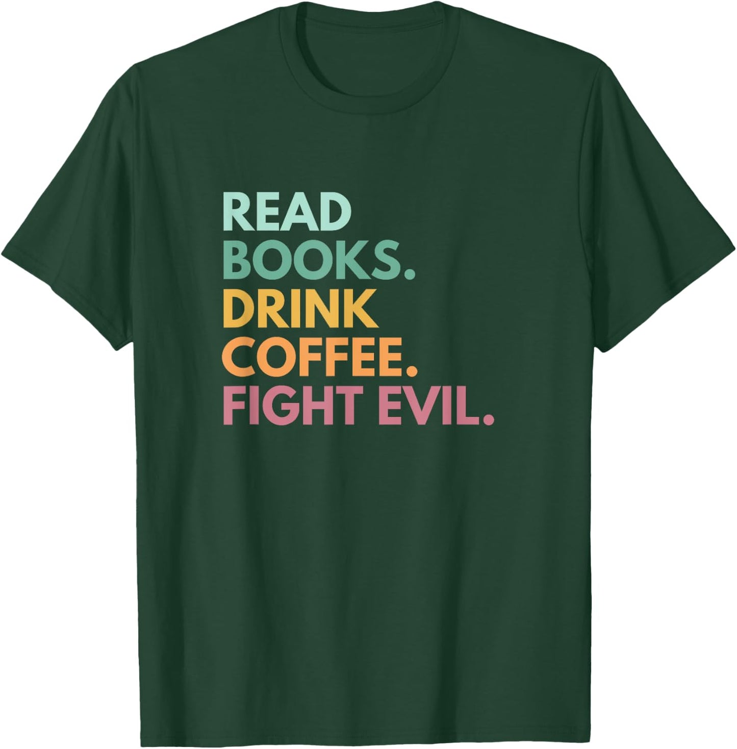 Read Books Drink Coffee Fight Evil T-Shirt - T-Shirt | Forest