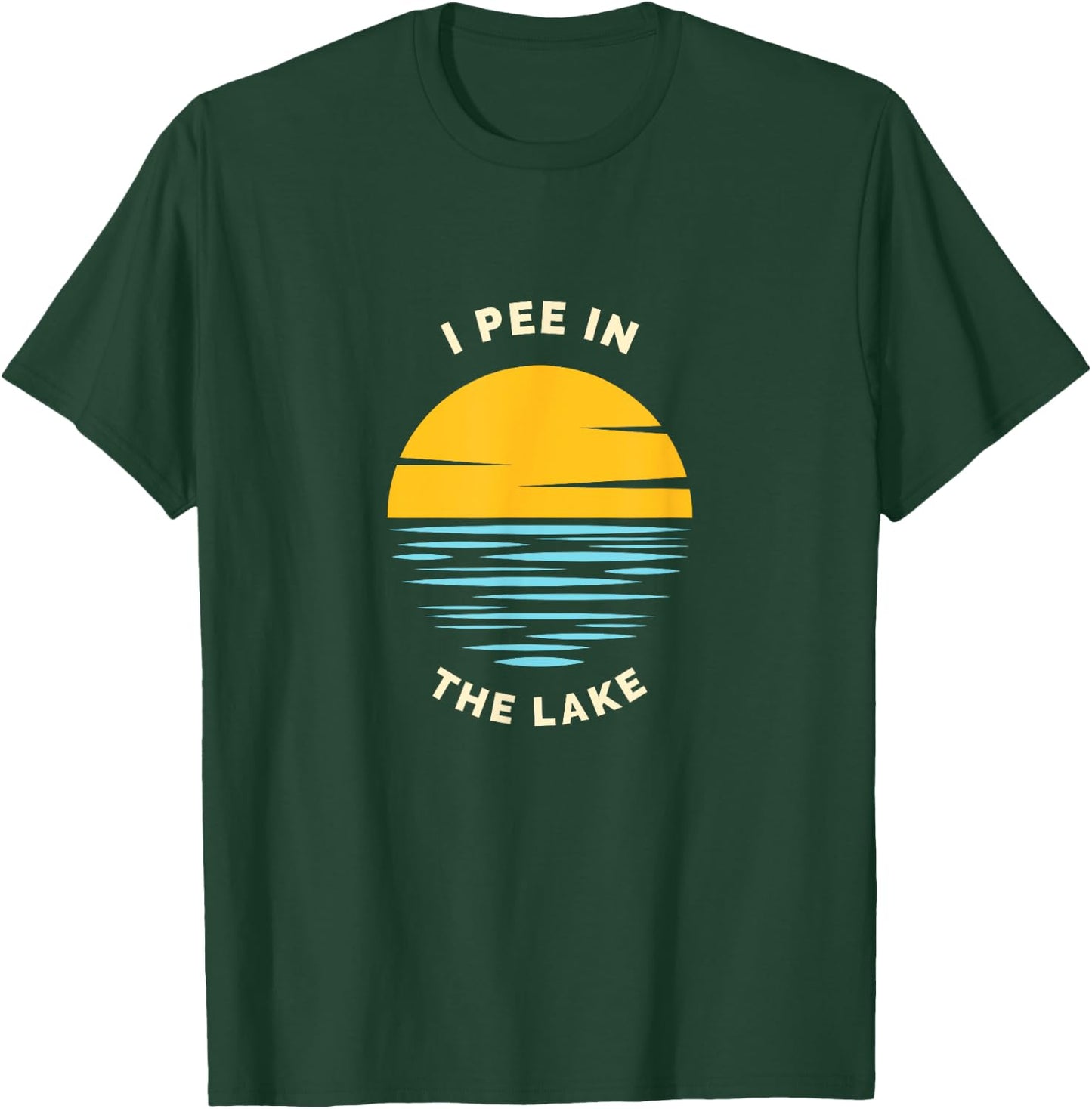 I PEE IN THE LAKE Funny Summer Vacation Boating Swimming Women Girls Kids T-Shirt - T-Shirt | Forest