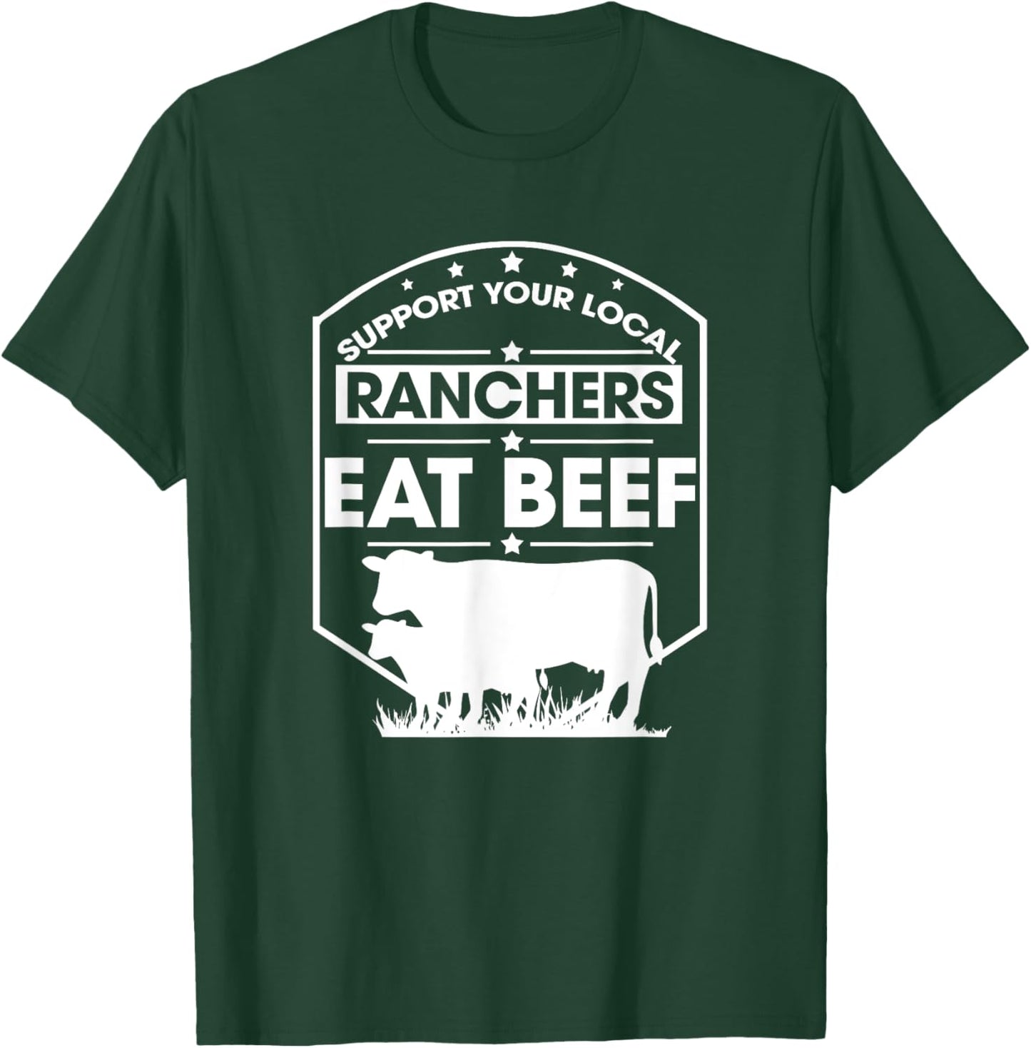 Support Your Local Ranchers Eat Beef Proud Farmer Present T-Shirt - T-Shirt | Forest