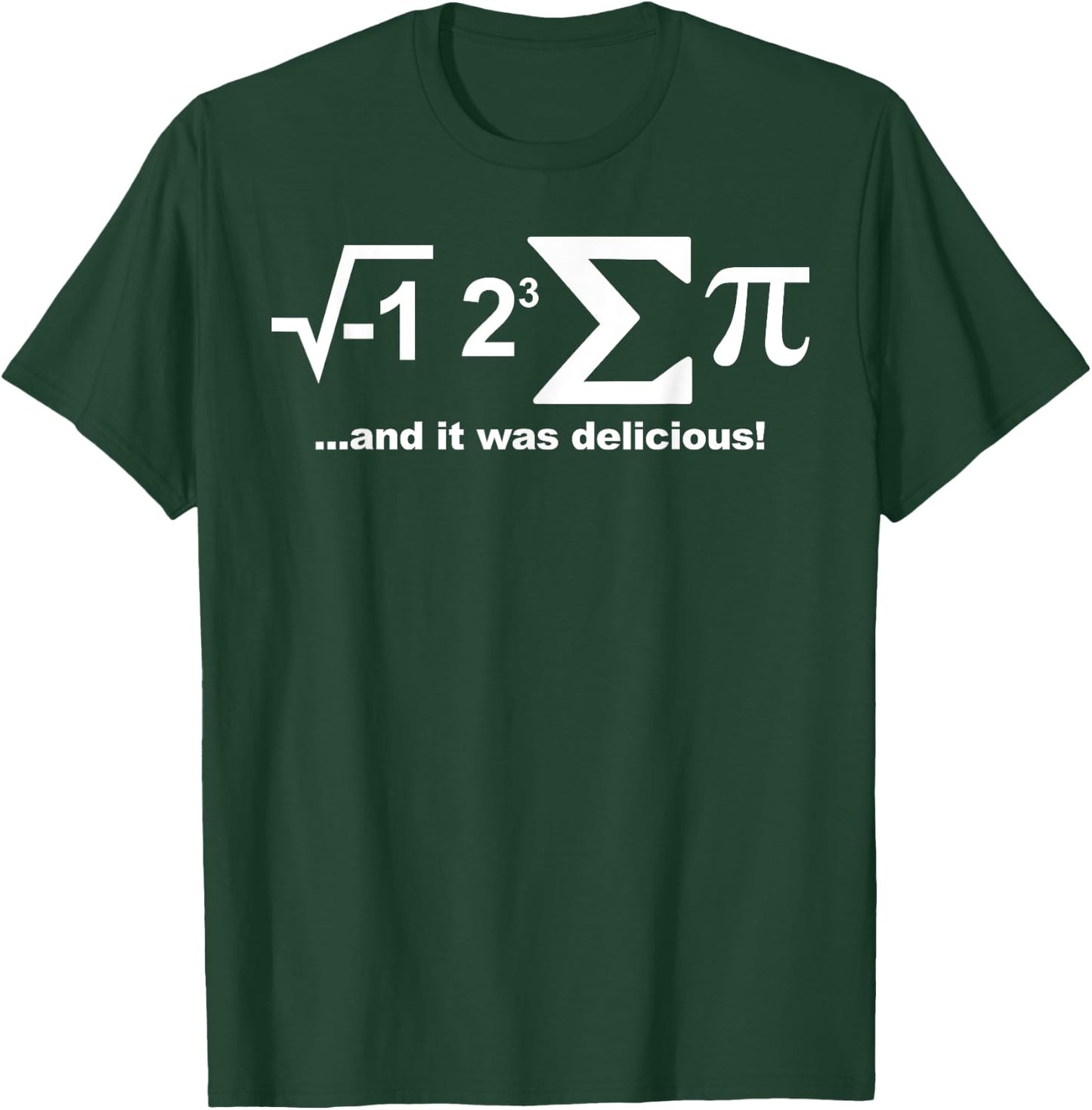 I eight sum Pi shirt I ate some Pie and it was Delicious T-Shirt - T-Shirt | Forest