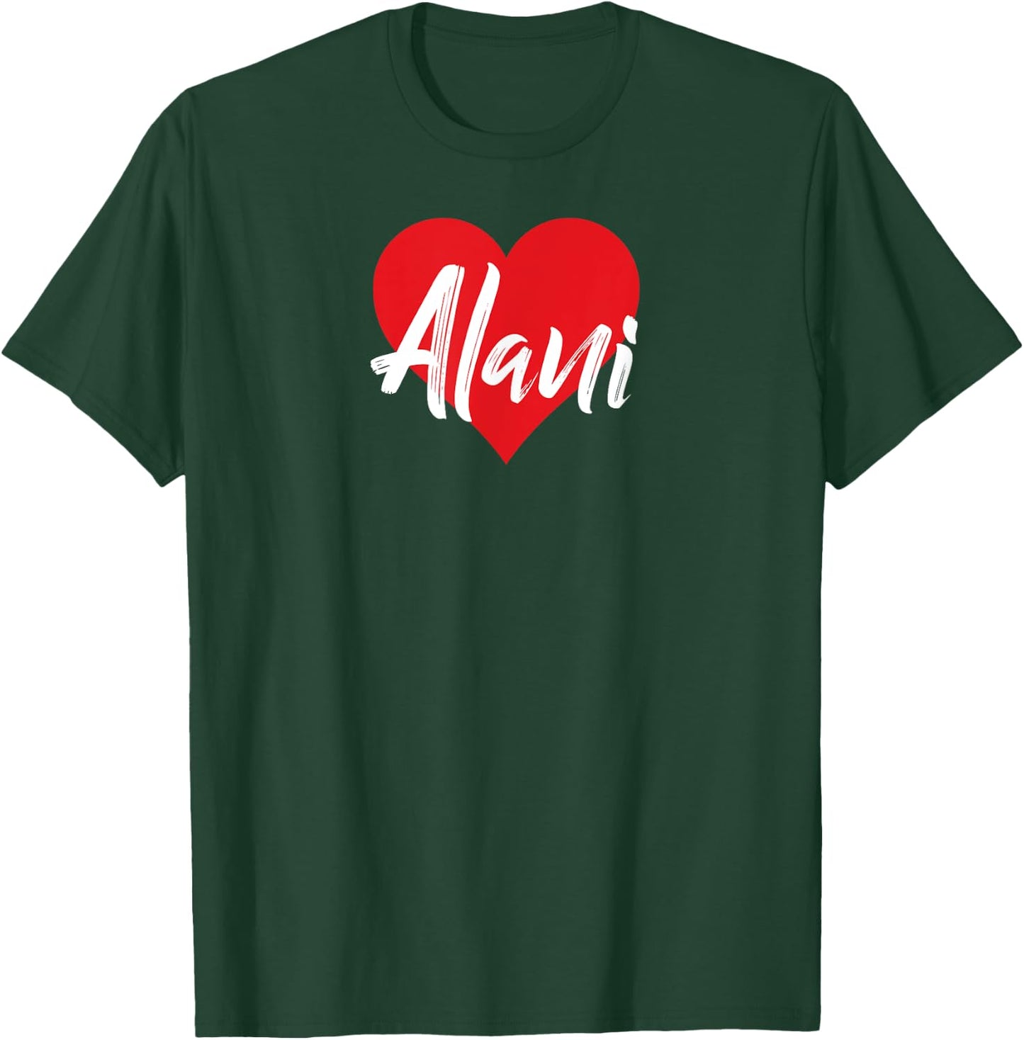 I Love Alani First Name I Heart Named T-Shirt - T-Shirt | Forest