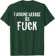 Fucking Savage as Fuck funny offensive t shirt in white T-Shirt - T-Shirt | Forest