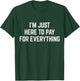 I'm Just Here To Pay For Everything Pun Funny Dad & Mom Joke T-Shirt - T-Shirt | Forest