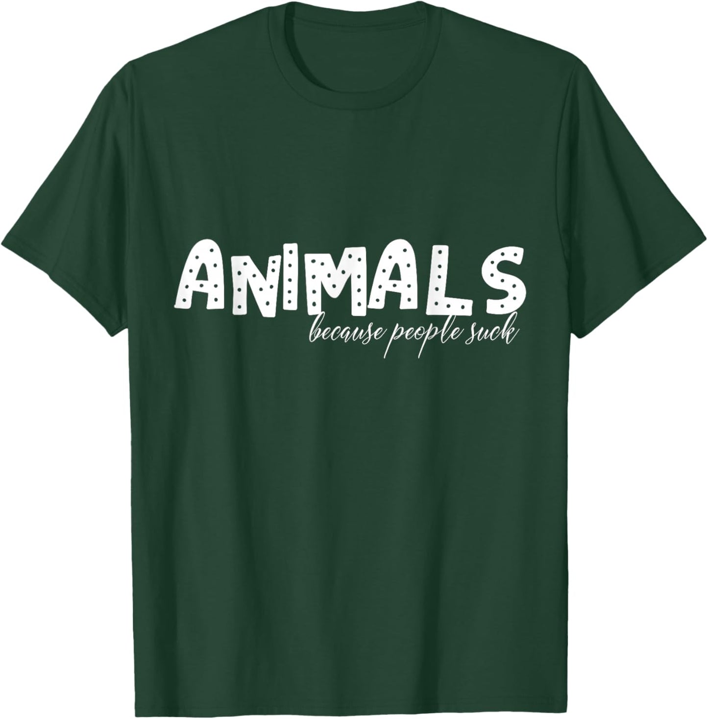 Animals Because People Suck T-Shirt - T-Shirt | Forest