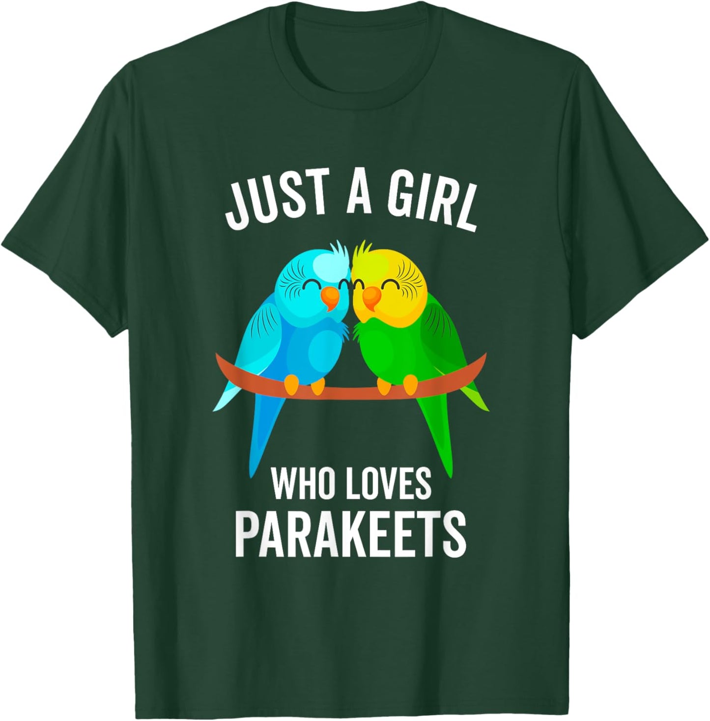 Just A Girl Who Loves Parakeets Pet Bird Lover Funny Gift T-Shirt - T-Shirt | Forest