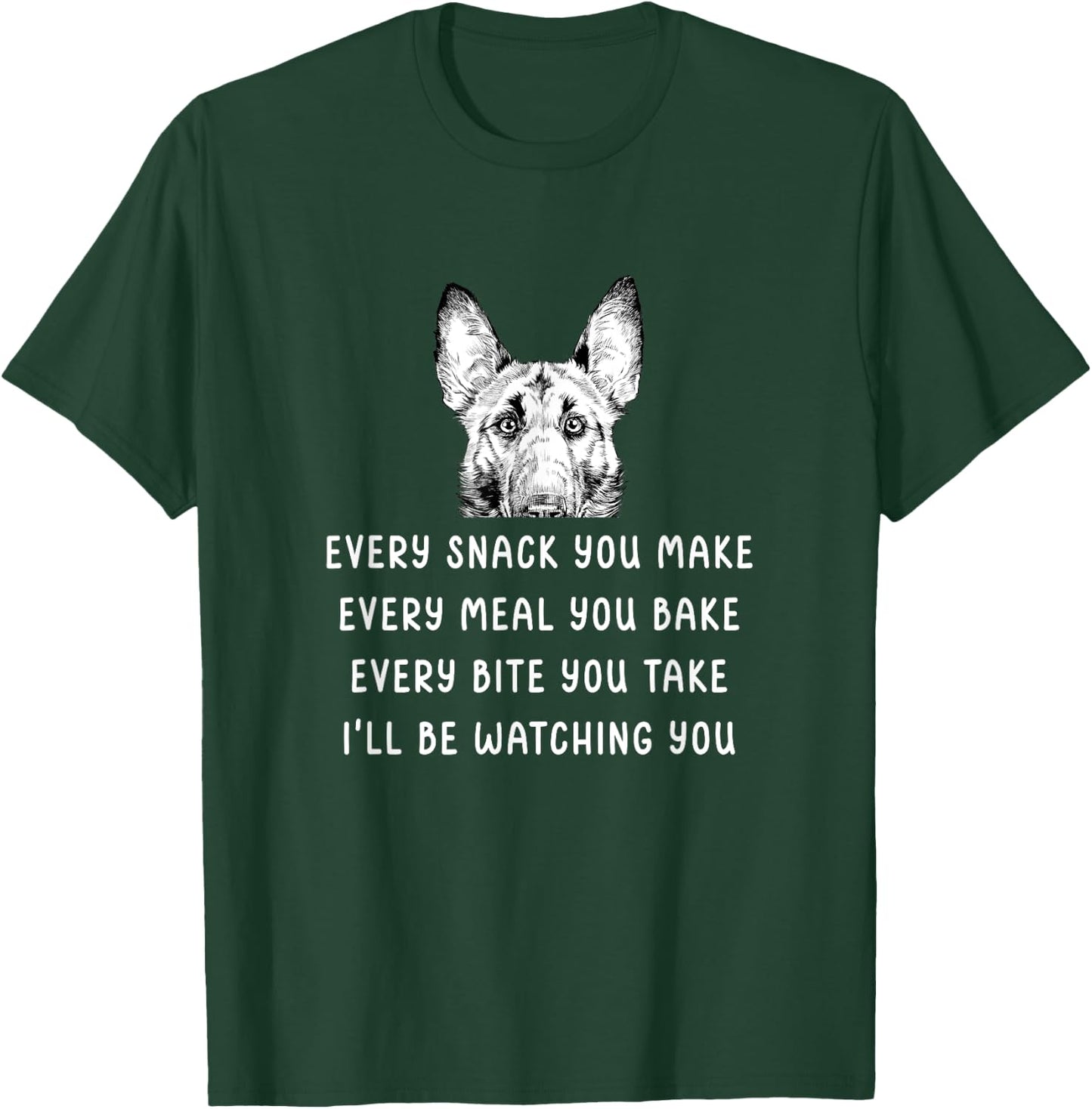 Every snack you make Every meal you bake Belgian Malinois T-Shirt - T-Shirt | Forest