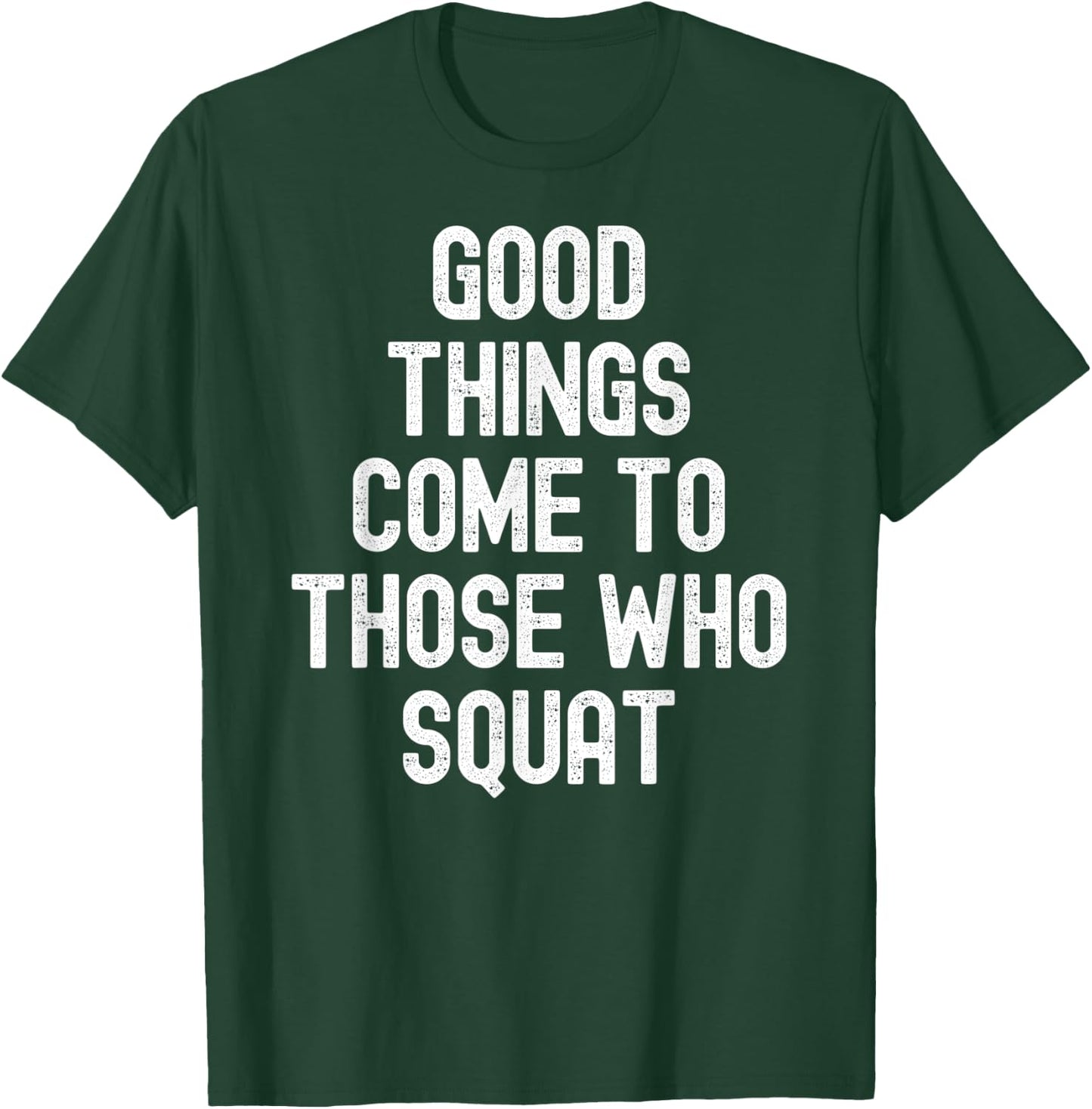 Men Women good things come to those who squat T-Shirt - T-Shirt | Forest