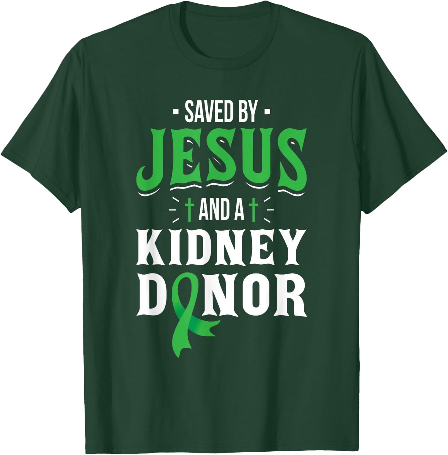 Saved By Jesus And A Kidney Donor - Organ Transplant Surgery T-Shirt - T-Shirt | Forest