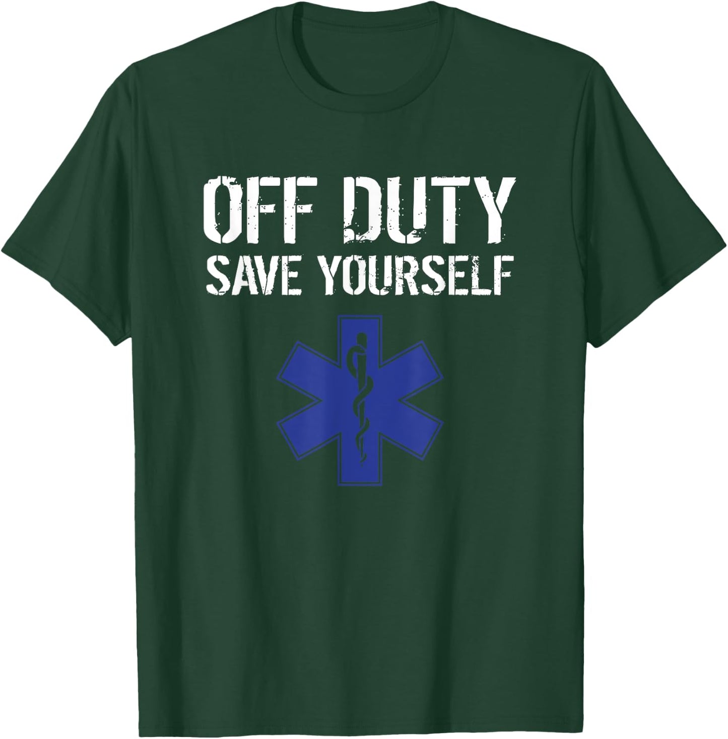 Funny EMS for EMTs Off Duty Save Yourself T-Shirt - T-Shirt | Forest