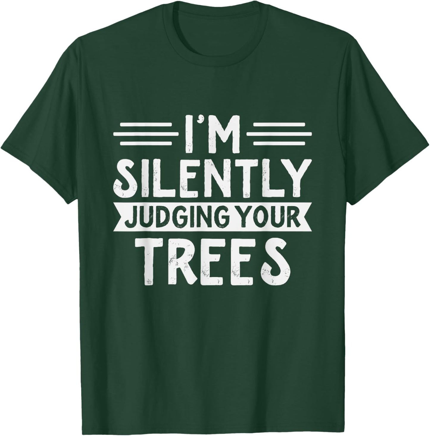 Arborist - I'm silently judging your trees - Funny Arborist T-Shirt - T-Shirt | Forest