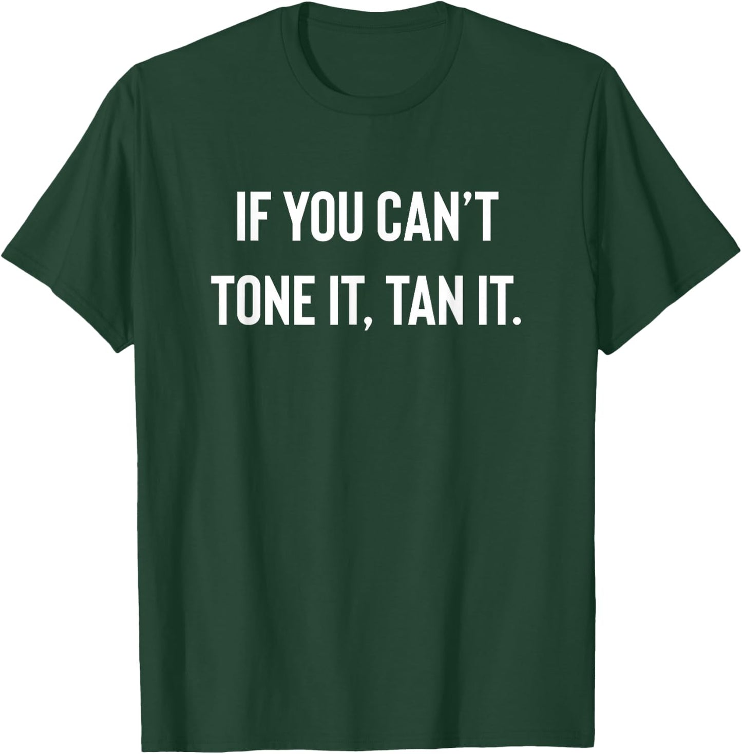 If You Cant Tone It, Tan It | Lazy Gym Fitness T-Shirt - T-Shirt | Forest