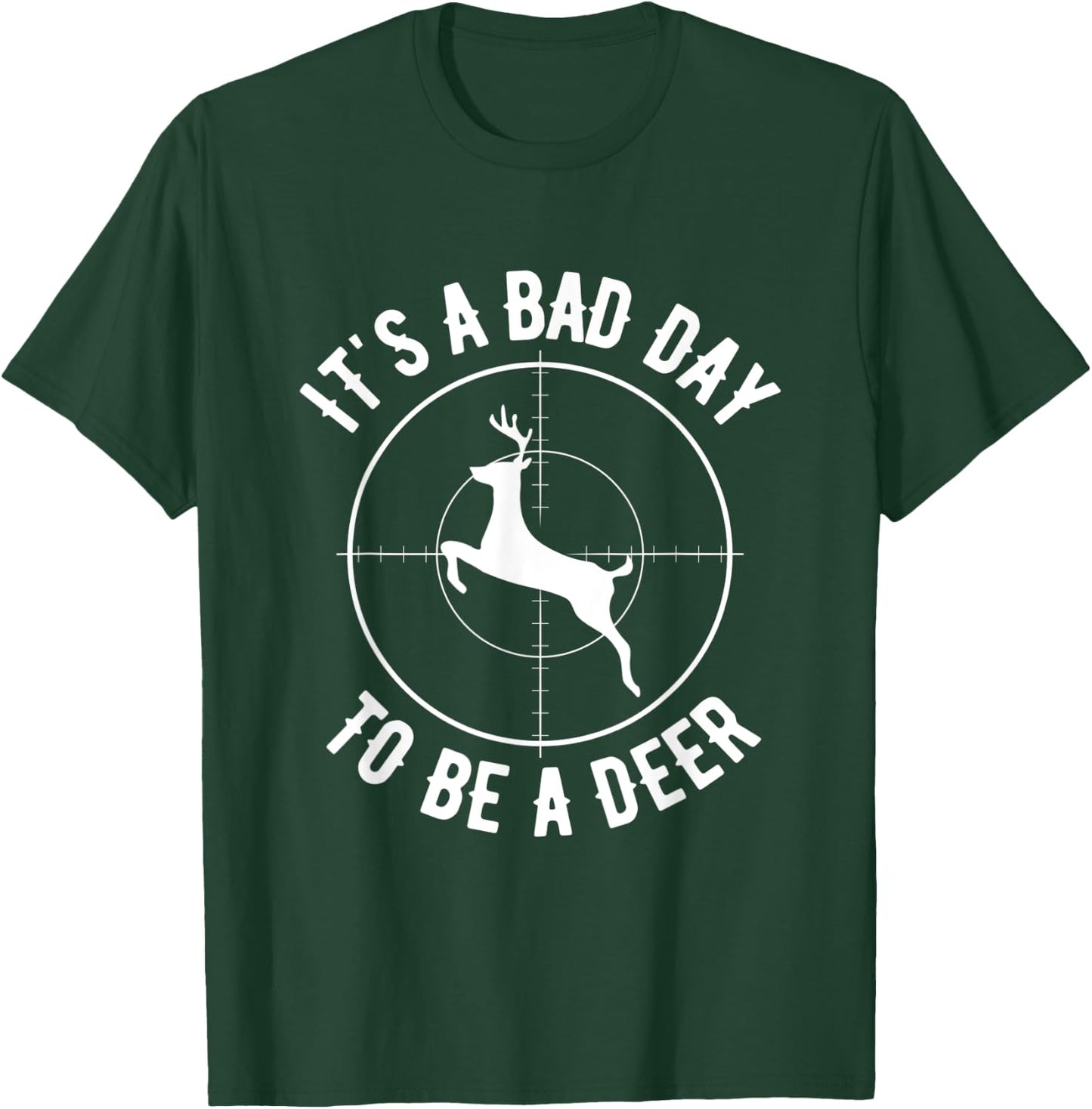 Its A Bad Day To Be A Deer, Funny Dear Hunting T-Shirt - T-Shirt | Forest