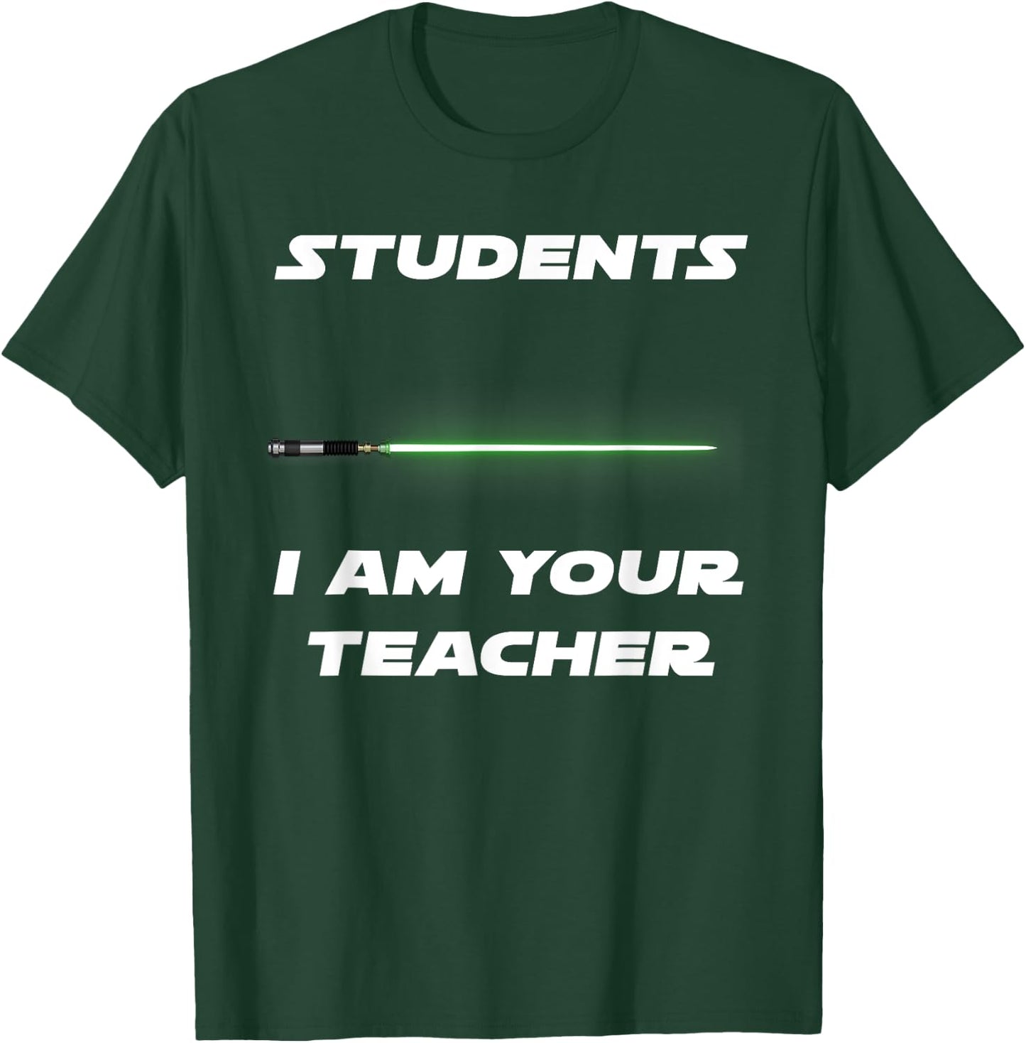 Funny Students I Am Your Teacher T-Shirt - T-Shirt | Forest