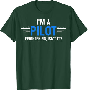 I'm A Pilot Frightening, Isn't It? Aviation Flying Airplane T-Shirt - T-Shirt | Forest