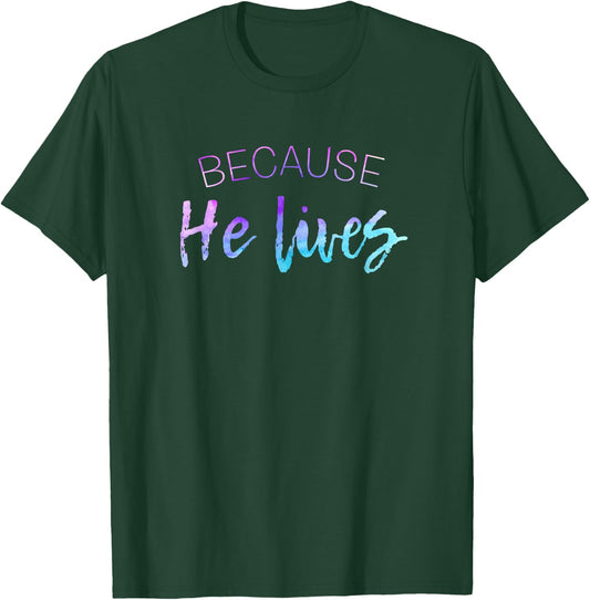 Because He Lives Shirt Cute Easter Shirt Resurrection T-Shirt - T-Shirt | Forest
