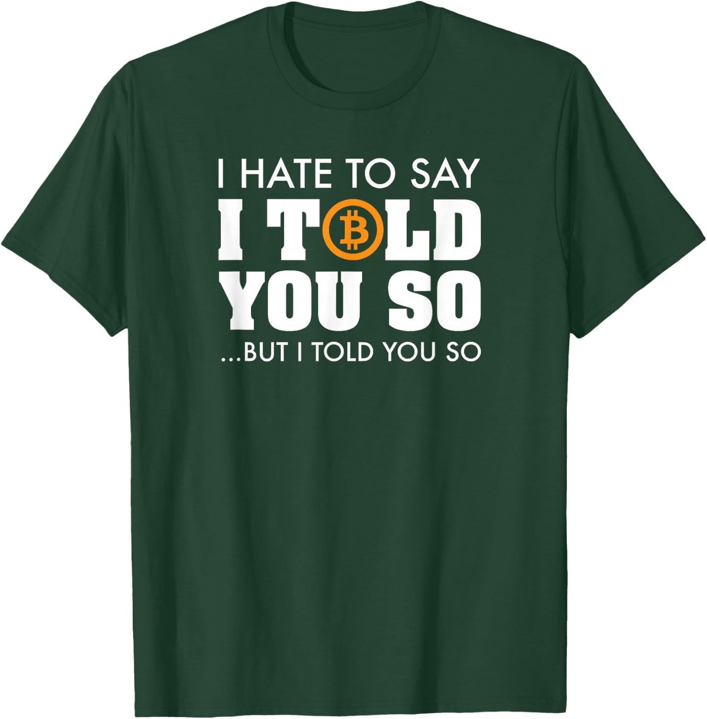 I Told You So - Bitcoin BTC Cryptocurrency T-Shirt - T-Shirt | Forest