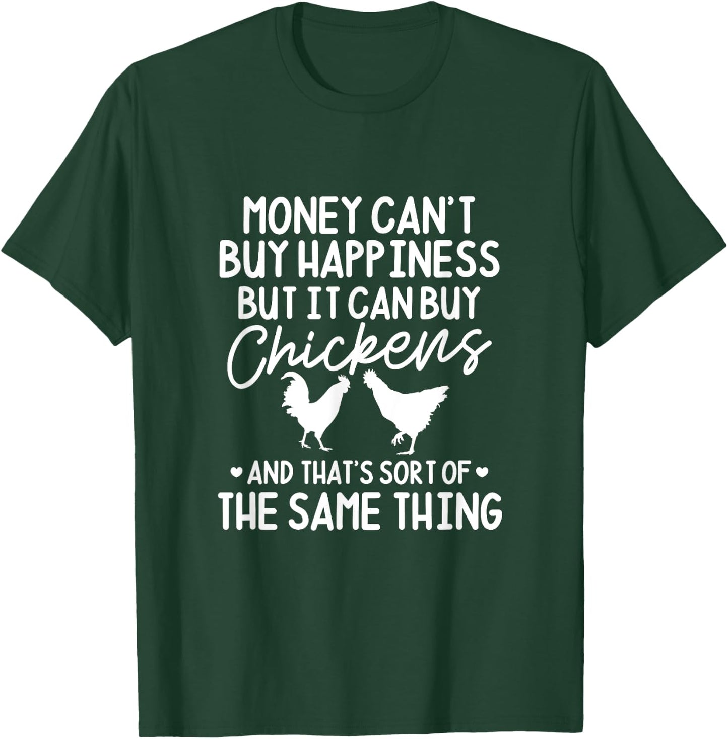 Chicken Money Can't Buy Happiness But It Can Buy Chickens T-Shirt - T-Shirt | Forest