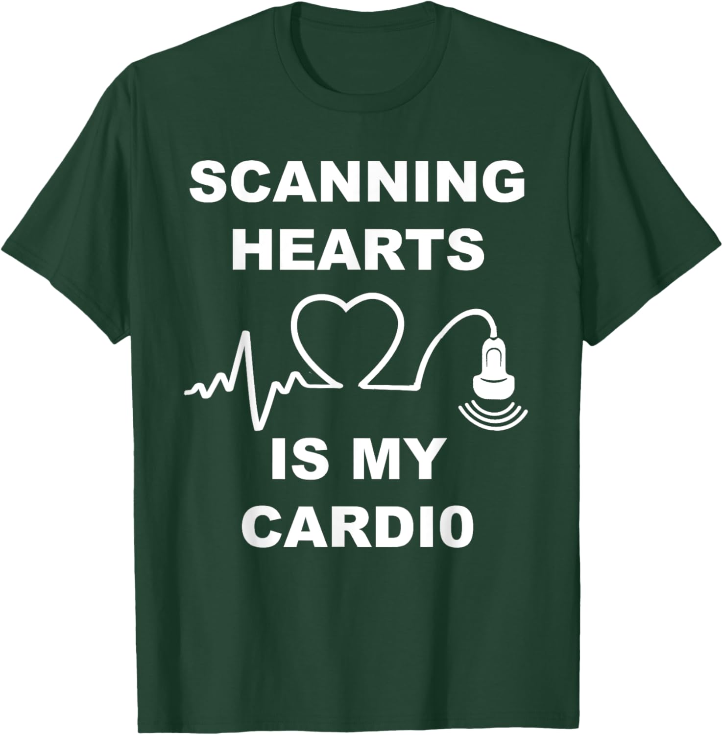 Scanning Hearts Is My Cardio Cardiac Sonographer Echo Tech T-Shirt - T-Shirt | Forest
