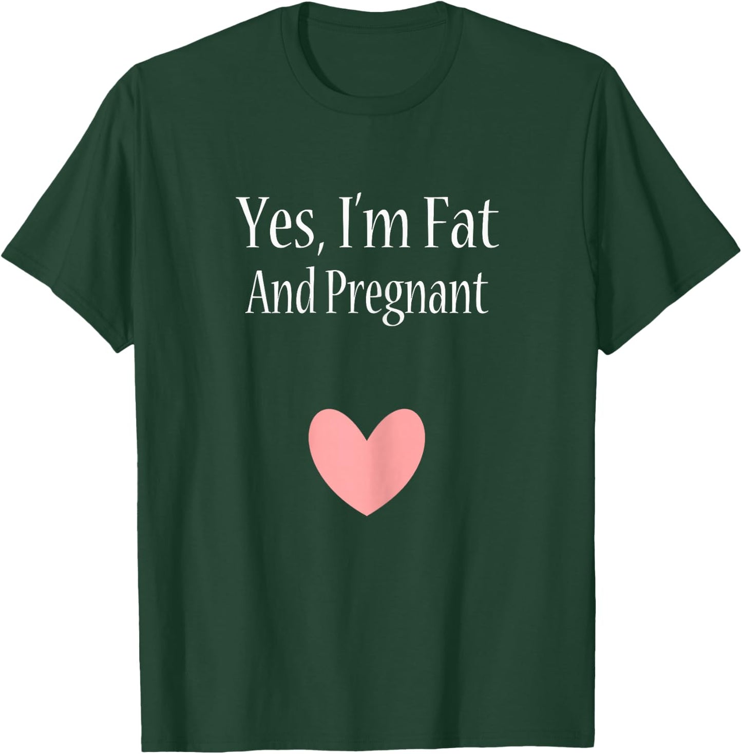 Yes I'm Fat And Pregnant Cute Woman Pregnancy T-Shirt - T-Shirt | Forest