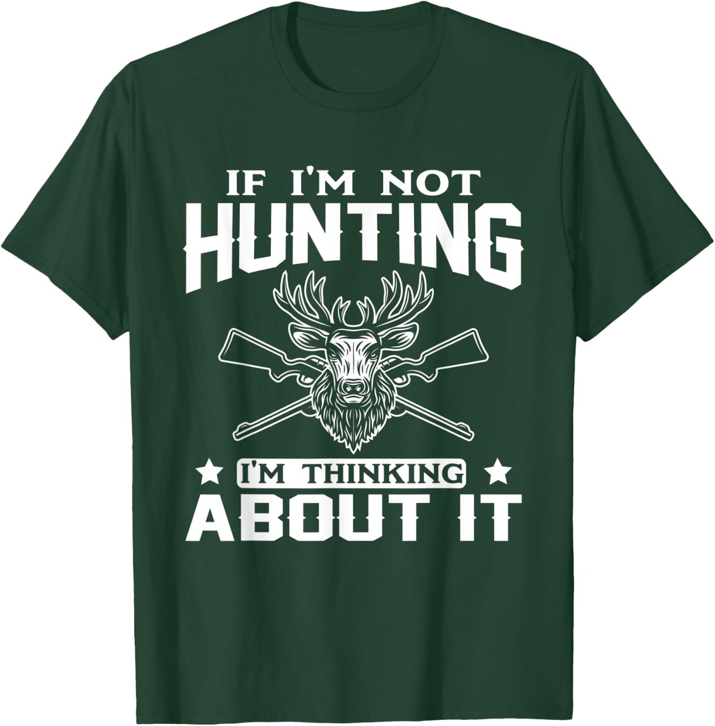 If I'm Not Hunting I'm Thinking About it Funny Hunter T-Shirt - T-Shirt | Forest
