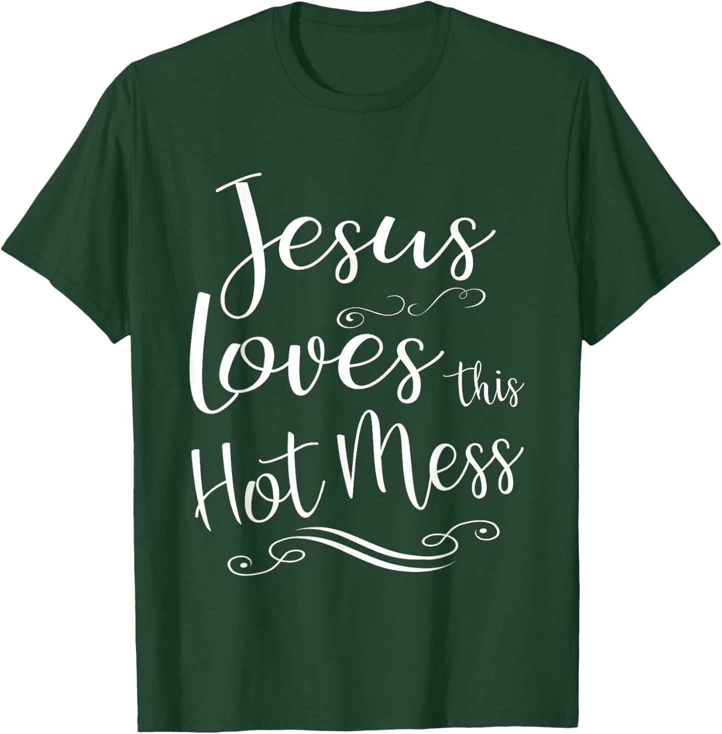 Jesus Loves This Hot Mess Women Christian Quote Worship Gift T-Shirt - T-Shirt | Forest