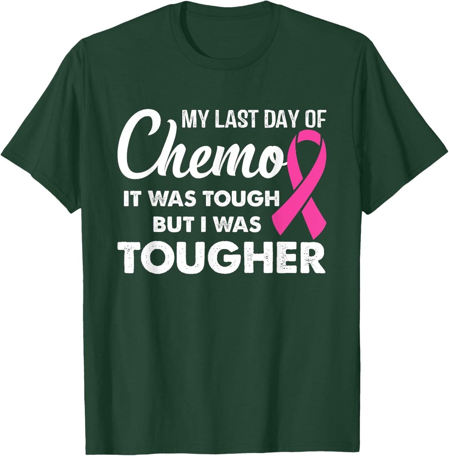 My Last Day of Chemo it Was Tough but I Was Tougher T-Shirt - T-Shirt | Forest