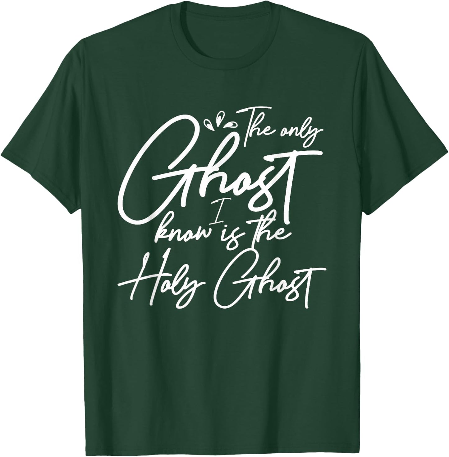 The Only Ghost I Know Is The Holy Ghost | Christian T-Shirt - T-Shirt | Forest