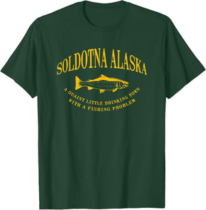 Soldotna Alaska Drinking Town With A Fishing Problem T-Shirt - T-Shirt | Forest